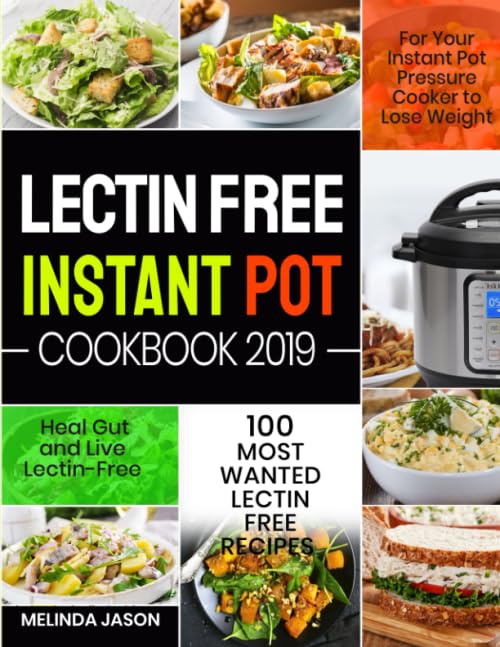 Lectin Free Instant Pot Cookbook: 100 Most Wanted Lectin Free Recipes for Your Instant Pot Pressure Cooker to Lose Weight, Heal Gut and Live Lectin-Free