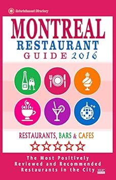 Montreal Restaurant Guide 2016: Best Rated Restaurants in Montreal - 500 Restaurants, Bars and Cafes Recommended for Visitors, 2016