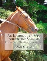 An Introduction to Argentine Spanish: From One Novice to Another 1484861140 Book Cover