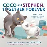 Coco and Stephen, Together Forever: How a Kitten and Bunny Became Best Friends