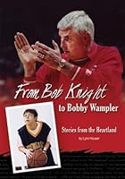 From Bob Knight to Bobby Wampler: Stories from the Heartland 1938730356 Book Cover