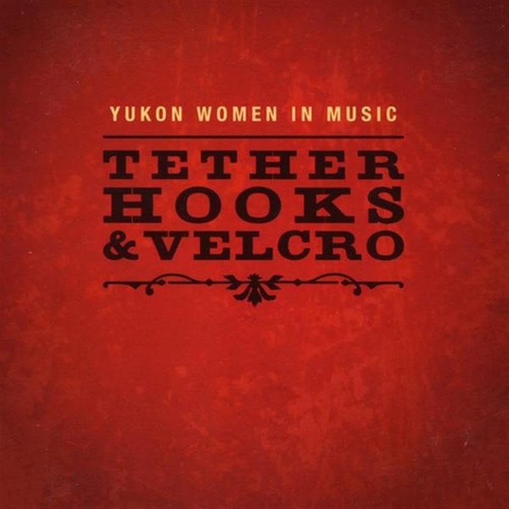 Tether Hooks & Velcro [Audio CD] Yukon Women in Music
