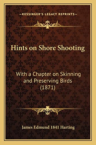 Hints on Shore Shooting: With a Chapter on Skinning and Preserving Birds (1871)
