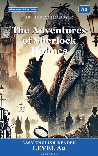 The Adventures of Sherlock Holmes: Easy English Edition, Level A2: A A2 Graded Reader (CEFR) for Beginner Learners. Learn English Through Classic Stories (Spanish Edition)