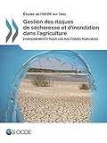  Études de l\'OCDE sur l\'eau Gestion des risques de sécheresse et d\'inondation dans l\'agriculture : Enseignements pour les politiques publiques