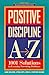 Positive Discipline A-Z: 1001 Solutions to Everyday Parenting Problems