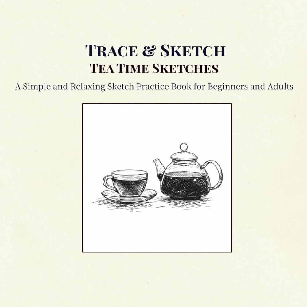 Trace & Sketch Tea Time Sketches: A Simple and Relaxing Sketch Practice Book for Beginners and Adults