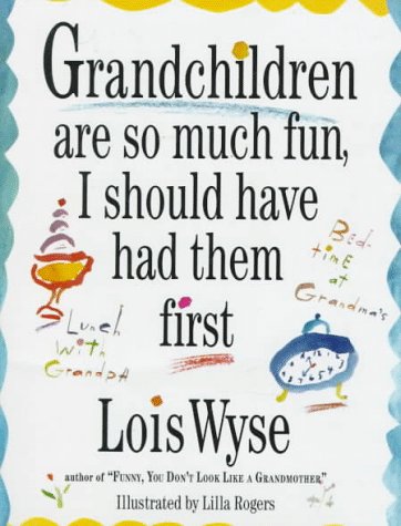 Cover of Grandchildren Are So Much Fun, I Should Have Had Them First