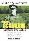  Marschall Schukow: Lebensweg über Leichen: Lebensweg über Leichen. Kriegstreiber Stalins ,,Befreier\'\' von Berlin Held der Sowjetunion