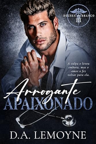 Arrogante Apaixonado: Deuses de Branco - Livro 3
