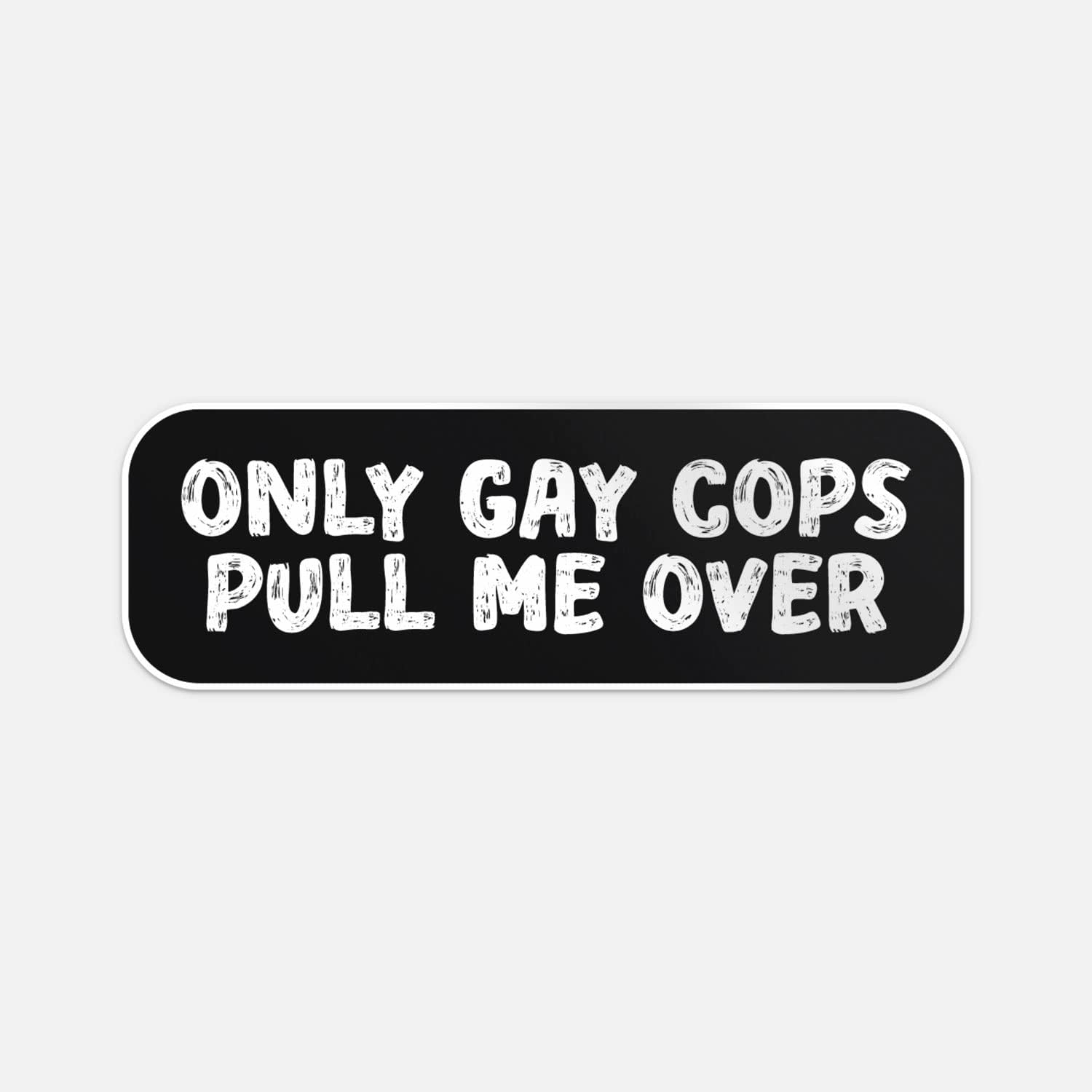 Amazon.com - Only Gay Cops Pull Me Over Cool Sticker Vinyl Car Bumper Decal