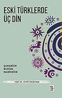 Eski Türklerde Üç Din; Şamanizm, Budizm, Maniheizm 6059642055 Book Cover