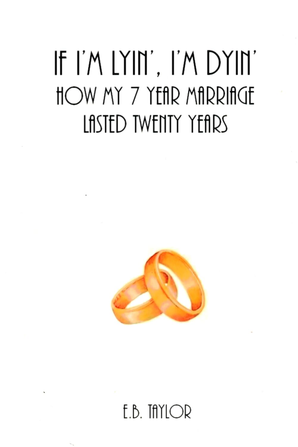 If I'm Lyin', I'm Dyin': How My 7 Year Marriage Lasted Twenty Years