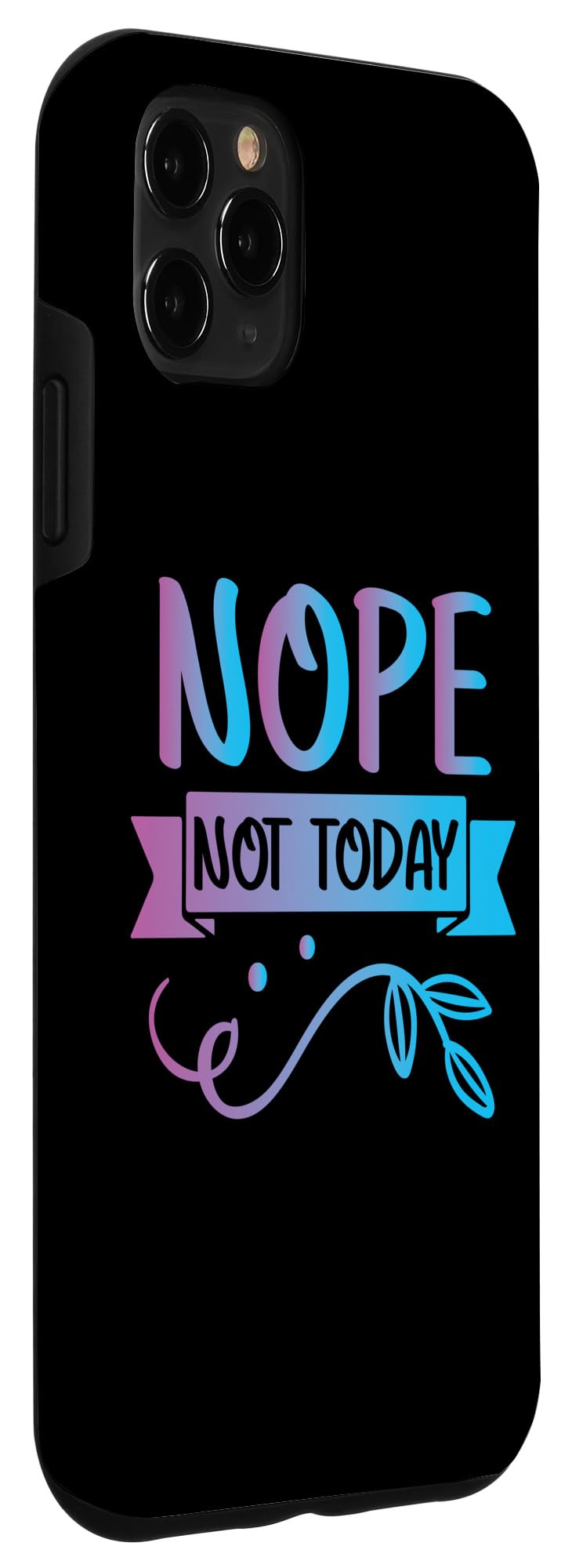 iPhone 11 Pro Max Funny Quote-Nop Not Today Cool Design Case - Image 3