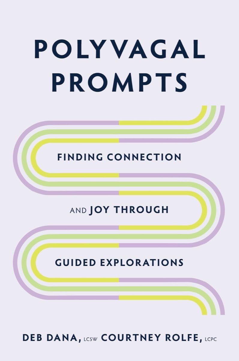 Polyvagal Prompts: Finding Connection and Joy through Guided Exploration: Finding Connection and Joy through Guided Explorations