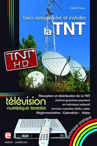 Bien comprendre et installer la Télévision Numérique Terrestre: Réception et distribution de la TNT en individuel/collectif, hertzien/satellite