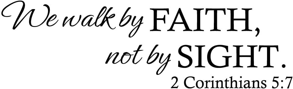 We Walk by Faith, not by Sight. 2 Corinthians 5:7 - Famous Quotes Sticker Lettering Décor Inspiring Home Decoration Pure Black Vinyl Wall Decal