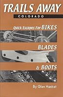 Trails Away - Colorado: Quick Escapes for Bikes, Blades & Boots 0965783324 Book Cover