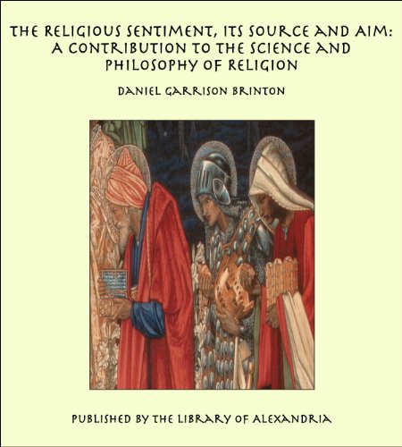 The Religious Sentiment, Its Source and Aim:A Contribution to the Science and Philosophy of Religion (English Edition)