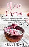 Nice Cream : 56 Recettes Végétaliennes de Crèmes Glacées à la Banane à Savourer Sans Culpabiliser (French Edition)