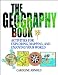 The Geography Book: Activities for Exploring, Mapping, and Enjoying Your World