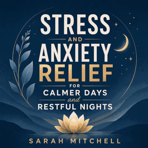 Stress and Anxiety Relief for Calmer Days and Restful Nights cover art