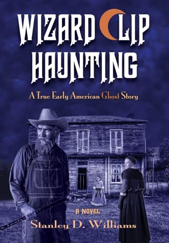 The Wizard Clip Haunting: A True Early American Ghost Story Hardback