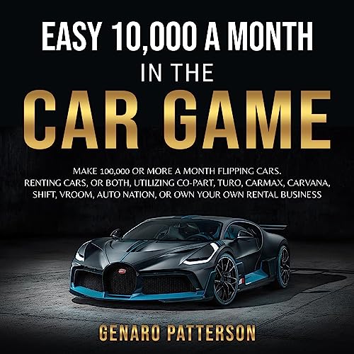 EASY 10,000 A MONTH IN THE CAR GAME MAKE 10,000 OR MORE A MONTH