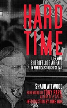 Hardcover Hard Time: Life with Sheriff Joe Arpaio in America's Toughest Jail Book
