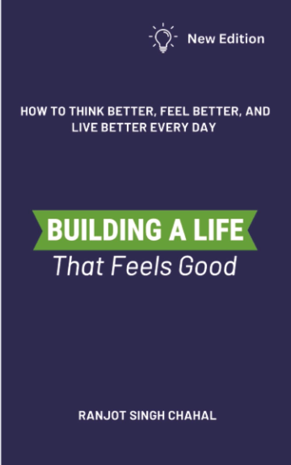 Building a Life That Feels Good: How to Think Better, Feel Better, and Live Better Every Day