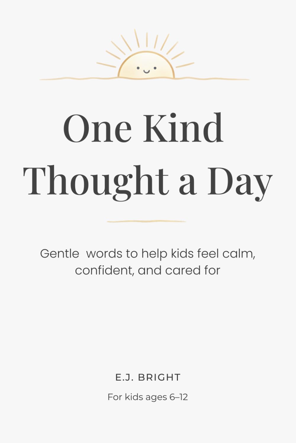 One Kind Thought a Day: Gentle words to help kids feel calm, confident, and cared for