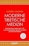 Moderne Tibetische Medizin: Praktisches Heilwissen für weitverbreitete Beschwerden und Krankheiten