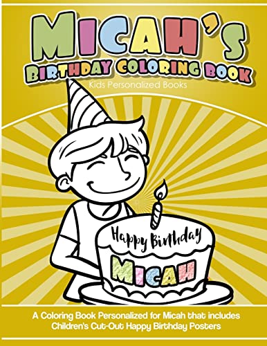 Micah's Birthday Coloring Book Kids Personalized Books: A Coloring Book Personalized for Micah that includes Children's Cut Out Happy Birthday Posters