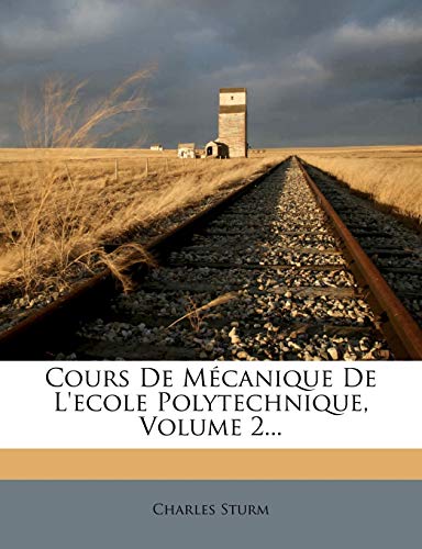 Cours de Mécanique de l'Ecole Polytechnique, Volume 2... (French Edition)