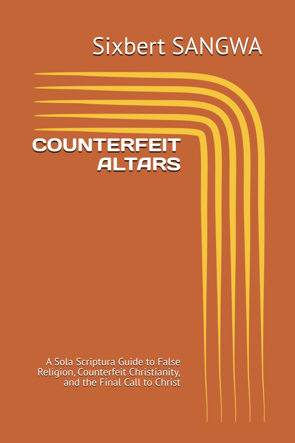COUNTERFEIT ALTARS: A Sola Scriptura Guide to False Religion, Counterfeit Christianity, and the Final Call to Christ (Religious Doctrines and Heresies)