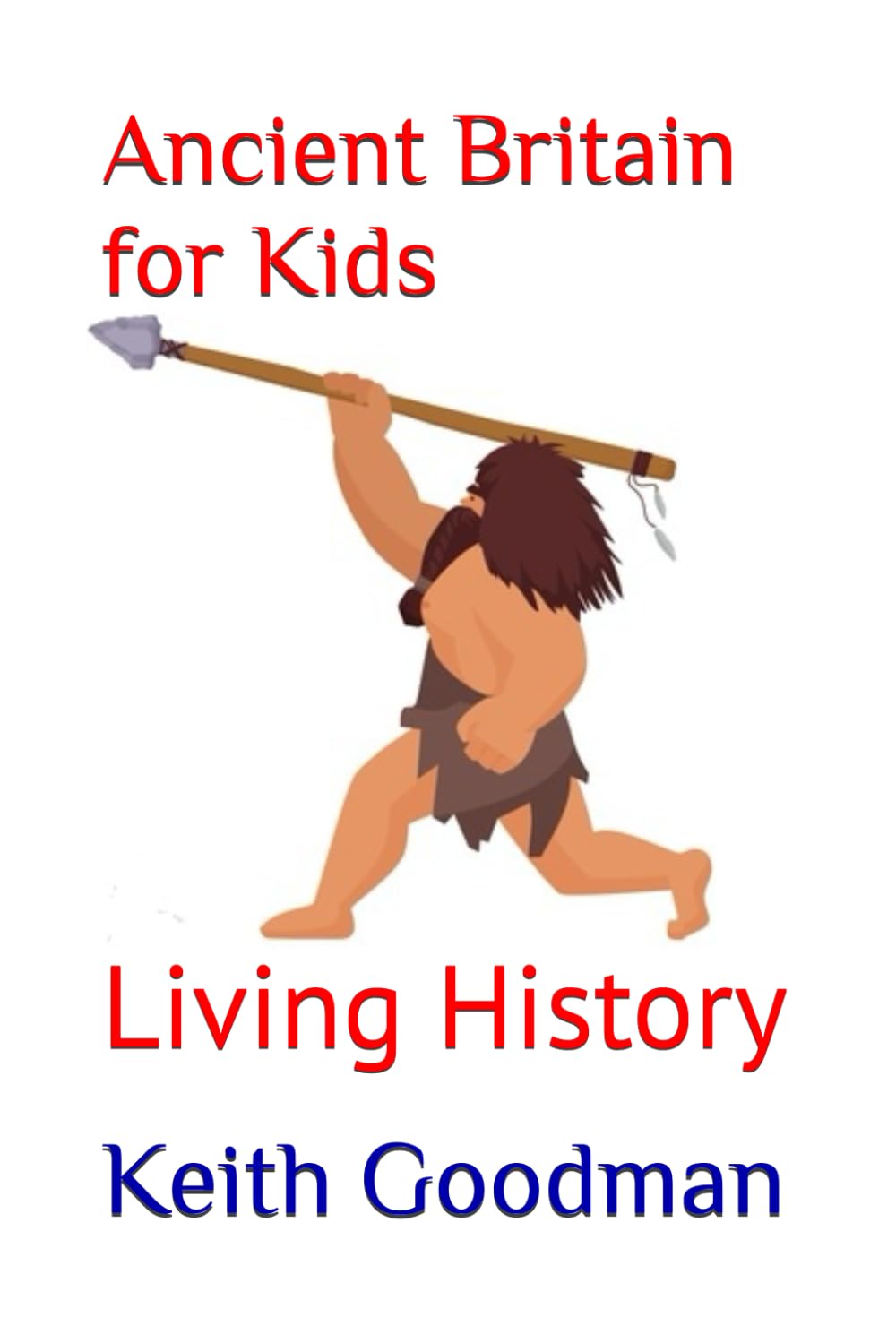 Ancient Britain for Kids: Living History: 1