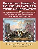 Proof America’s Founding Fathers were Conservative: 493 Quotes for Republicans, Libertarians, and Tea Partiers from our Founders, with Locke and Toqueville 198028380X Book Cover