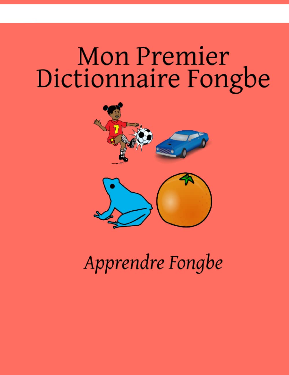 Mon Premier Dictionnaire Fongbe: Apprendre Fongbe: 1 (Créer la sécurité avec Fongbe)