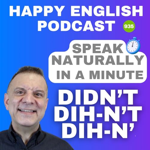 935 - Didn’t → Dih-n’t → Dih-n’ - Speak Naturally in a Minute | Happy English