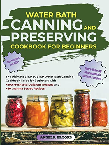 Water Bath Canning And Preserving Cookbook For Beginners: The Ultimate STEP by STEP Water-Bath Canning Cookbook Guide with 250 Fresh and Delicious Recipes and Granma Secret Recipes (English Edition) Kindle-editie - Image 3