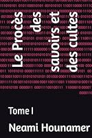Le Procès des savoirs et des cultes: Tome I (French Edition) B0F5YSGXHM Book Cover