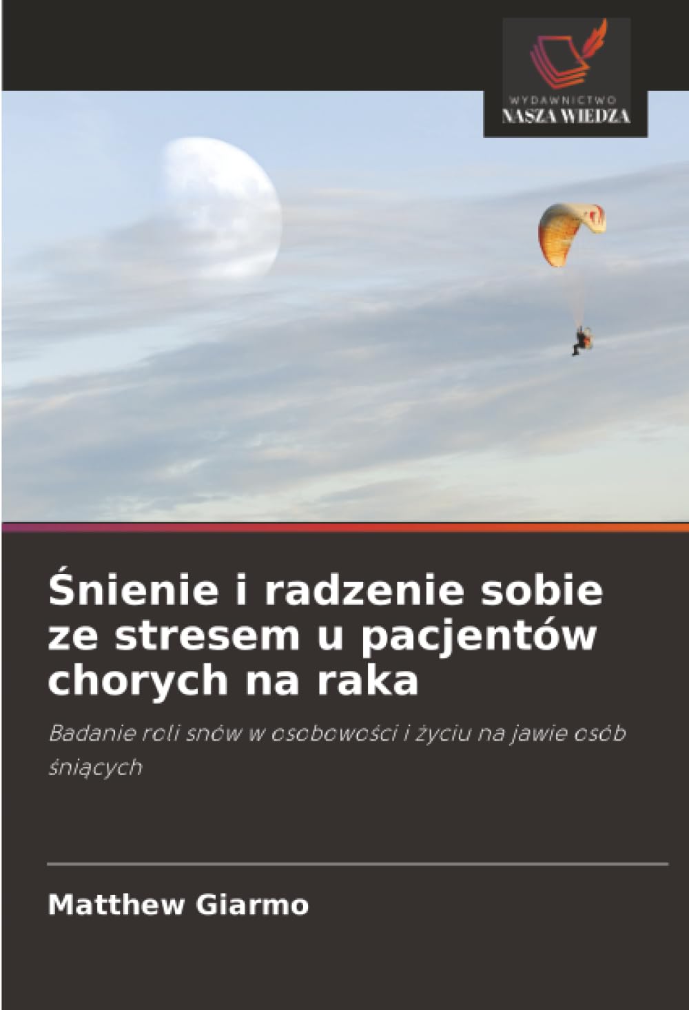 Śnienie i radzenie sobie ze stresem u pacjentów chorych na raka: Badanie roli snów w osobowo¿ci i ¿yciu na jawie osób ¿ni¿cych