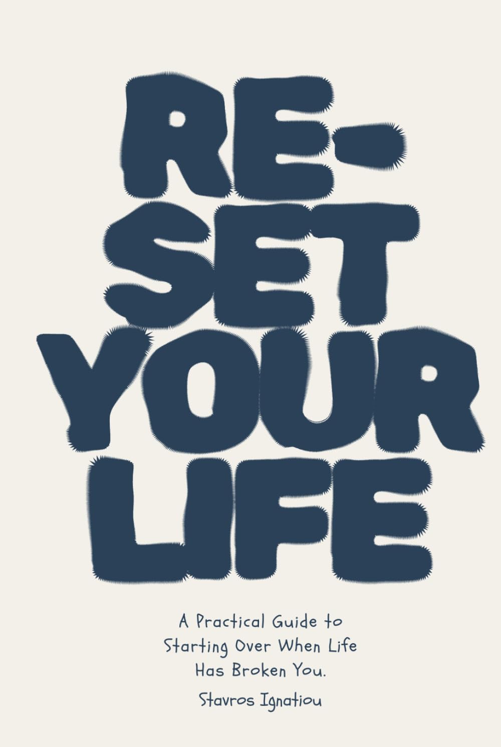 Reset Your Life: A Practical Guide to Starting Over When Life Has Broken You