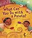 ¿QuÃ© Puedes Hacer con una Paleta? (What Can You Do with a Paleta Spanish Edition)