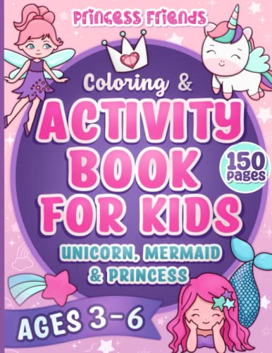 Princess Friends Coloring & Activity Book for Kids Ages 3-6: 150 Pages of Unicorns, Mermaids, Fairies, Cute Animals, Mazes, Dot to Dot & Educational Activities