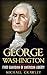 George Washington: First Guardian Of American Liberty