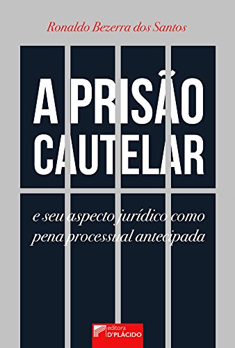 A prisão cautelar e seu aspecto jurídico como pena processual antecipada: