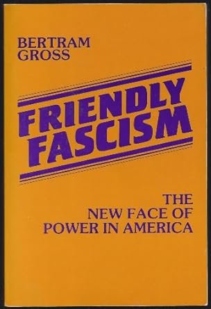 Friendly Fascism: The New Face of Power in America