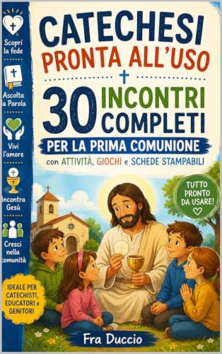 Catechesi Pronta all’Uso: 30 Incontri Completi per la Prima Comunione con Attività, Giochi e Schede Stampabili (Italian Edition)