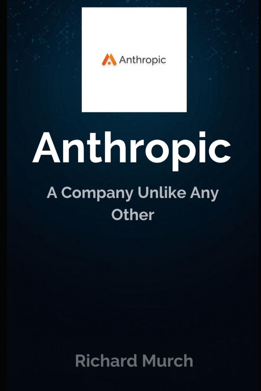 Anthropic - A Company Unlike Any Other